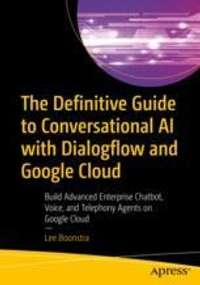 The Definitive Guide to Conversational AI with Dialogflow and Google Cloud